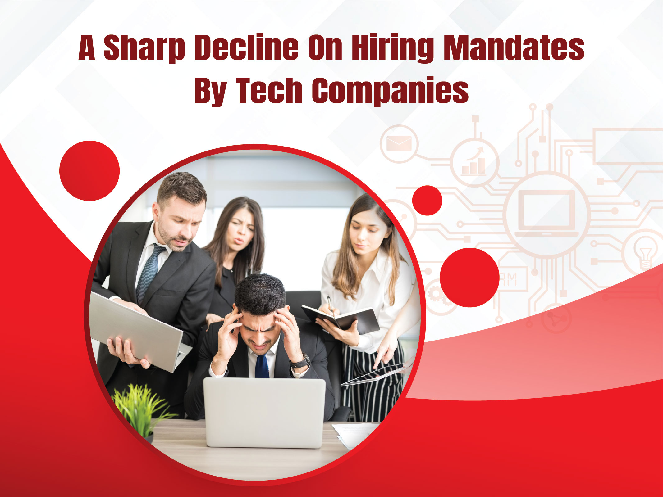 A Sharp Decline In Hiring Mandates By Tech Companies In 2023