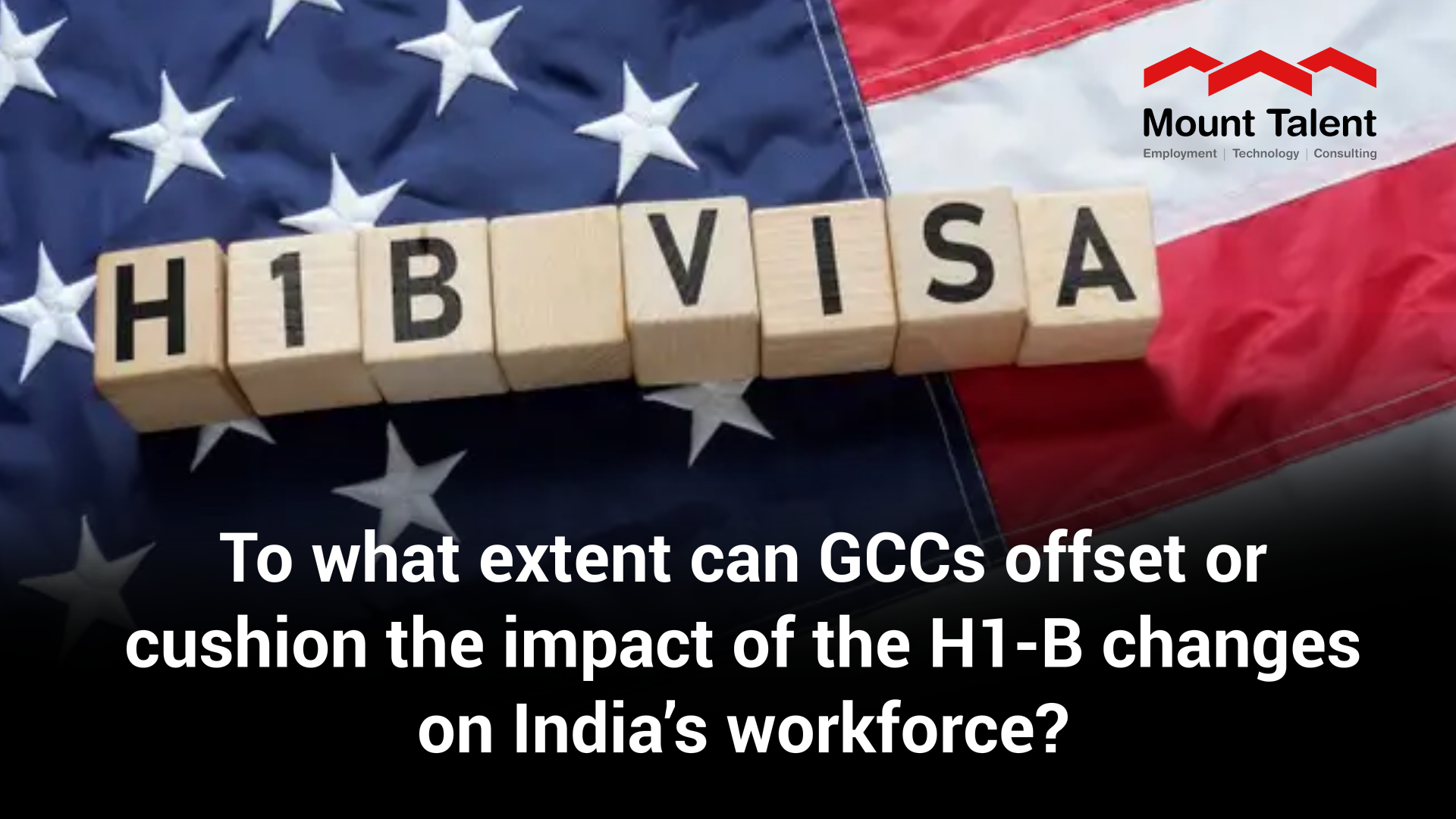 To What Extent Can GCCs Offset or Cushion the Impact of the H1-B Changes on India’s Workforce?