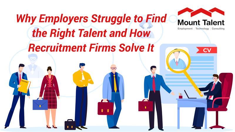 Why Employers Struggle to Find the Right Talent and How Recruitment Firms Solve It